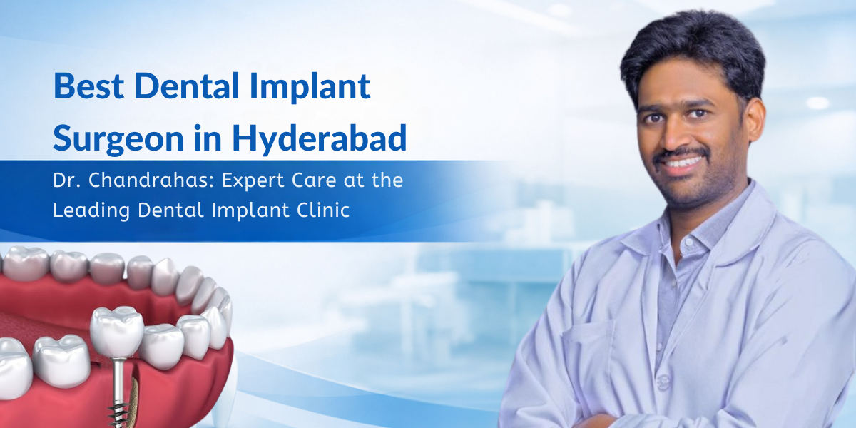 Best Dental Implant Surgeon in Hyderabad Dr. Chandrahas: Expert Care at the Leading Dental Implant Clinic